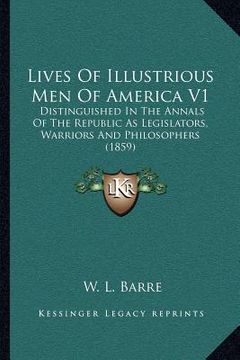 portada lives of illustrious men of america v1: distinguished in the annals of the republic as legislators, warriors and philosophers (1859) (en Inglés)