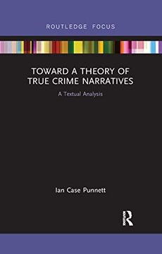 portada Toward a Theory of True Crime Narratives: A Textual Analysis (Routledge Focus on Journalism Studies) (in English)