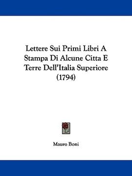 portada lettere sui primi libri a stampa di alcune citta e terre dell'italia superiore (1794) (en Inglés)