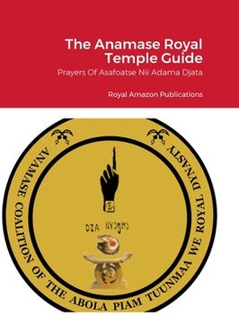 portada The Anamase Royal Temple Guide: Prayers Of Asafoatse Nii Adama Djata