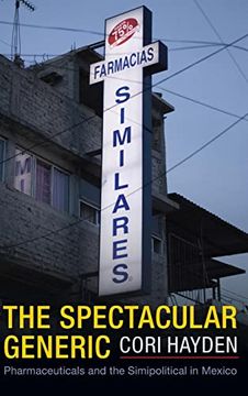 portada The Spectacular Generic: Pharmaceuticals and the Simipolitical in Mexico (Critical Global Health: Evidence, Efficacy, Ethnography) (in English)