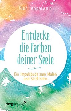 portada Entdecke die Farben Deiner Seele: Ein Impulsbuch zum Malen und Sichfinden (en Alemán)