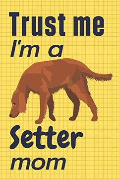 portada Trust me, i'm a Setter Mom: For Setter dog Fans (en Inglés)