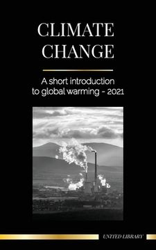 portada Climate Change: A Short Introduction to Global Warming - 2021 - Understanding the Threat to Avoid an Environmental Disaster (Earth) (en Inglés)