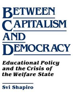 portada between capitalism and democracy: educational policy and the crisis of the welfare state (en Inglés)