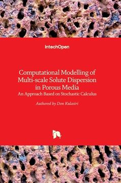 portada Computational Modelling of Multi-scale Solute Dispersion in Porous Media: An Approach Based on Stochastic Calculus (en Inglés)