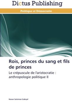 portada Rois, princes du sang et fils de princes: Le crépuscule de l'aristocratie : anthropologie politique II
