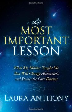 portada The Most Important Lesson: What my Mother Taught me That Will Change Alzheimer's and Dementia Care Forever (en Inglés)
