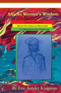 portada African Women's Wisdom: Original Parables Built From African Proverbs To Empower The Feminine