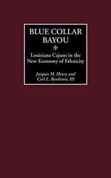 portada Blue Collar Bayou: Louisiana Cajuns in the new Economy of Ethnicity (in English)