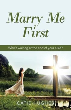 portada Marry Me First: Who's Waiting at the End of Your Aisle? (en Inglés)