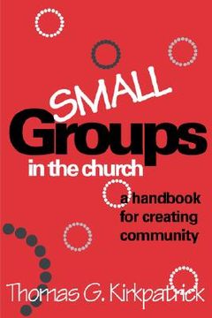 portada small groups in the church: a handbook for creating community (en Inglés)