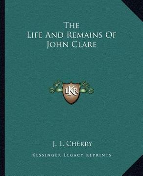 portada the life and remains of john clare (en Inglés)