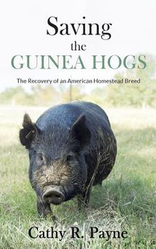 portada Saving the Guinea Hogs: The Recovery of an American Homestead Breed (en Inglés)