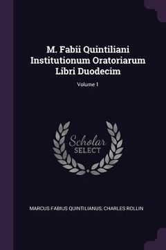 portada M. Fabii Quintiliani Institutionum Oratoriarum Libri Duodecim; Volume 1 (en Inglés)