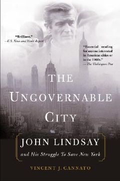 portada the ungovernable city: john lindsay and his struggle to save new york (en Inglés)