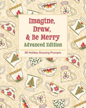 portada Imagine, Draw, & Be Merry Advanced Edition: 50 Holiday Drawing Prompts (en Inglés)