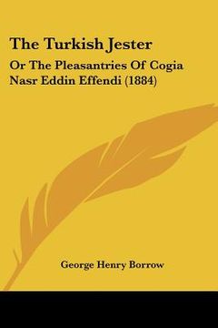 portada the turkish jester: or the pleasantries of cogia nasr eddin effendi (1884) (en Inglés)