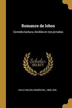portada Romance de Lobos: Comedia Barbara, Dividida en Tres Jornadas