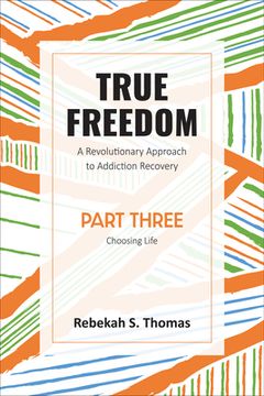 portada True Freedom Part Three: A Revolutionary Approach to Addiction Recovery (en Inglés)