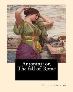 portada Antonina; or, The fall of Rome By: Wilkie Collins: Novel (en Inglés)