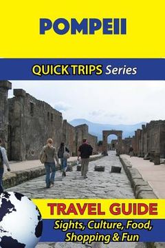 portada Pompeii Travel Guide (Quick Trips Series): Sights, Culture, Food, Shopping & Fun (in English)