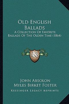 portada old english ballads: a collection of favorite ballads of the olden time (1864) a collection of favorite ballads of the olden time (1864) (en Inglés)