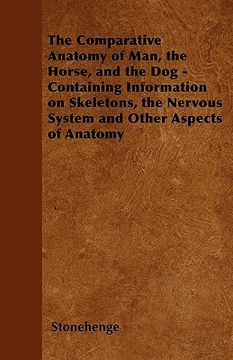 portada the comparative anatomy of man, the horse, and the dog - containing information on skeletons, the nervous system and other aspects of anatomy (in English)
