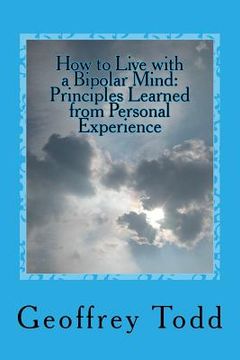 portada How to Live with a Bipolar Mind: Principles Learned from Personal Experience (in English)