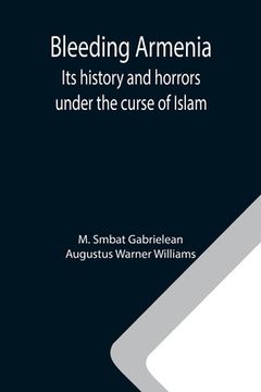 portada Bleeding Armenia: Its history and horrors under the curse of Islam (en Inglés)