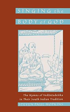 portada Singing the Body of God: The Hymns of Vedantadesika in Their South Indian Tradition (en Inglés)