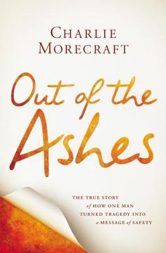 portada out of the ashes: the true story of how one man turned tragedy into a message of safety (en Inglés)