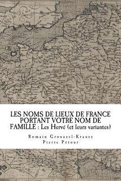 portada Les Noms de Lieux de France Portant Votre Nom de Famille: Les Hervé (et leurs variantes) (en Francés)
