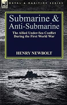 portada Submarine and Anti-Submarine: The Allied Under-Sea Conflict During the First World war (en Inglés)