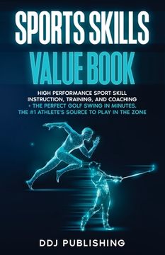 portada Sports Skills Value Book. High Performance Sport Skill Instruction, Training and Coaching + The Perfect Golf Swing In Minutes. The #1 Athelete's Sourc (en Inglés)
