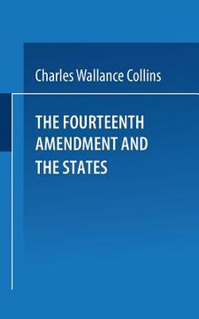 portada The Fourteenth Amendment and the States: A Study of the Operation of the Restraint Clauses of Section One of the Fourteenth Amendment to the Constitut (en Inglés)