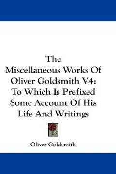 portada the miscellaneous works of oliver goldsmith v4: to which is prefixed some account of his life and writings (en Inglés)