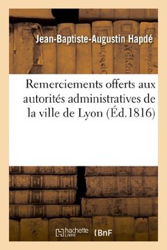 portada Remercimens Offerts Aux Autorites Administratives de La Ville de Lyon (Litterature) (French Edition)