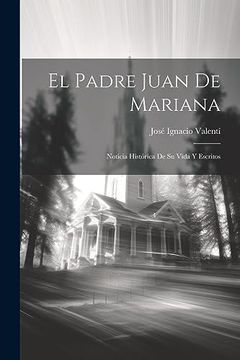 portada El Padre Juan de Mariana: Noticia Histórica de su Vida y Escritos