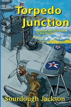 portada Torpedo Junction: Rommel the Ocean Fox in the Pacific (en Inglés)