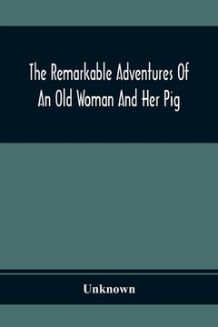 portada The Remarkable Adventures Of An Old Woman And Her Pig: An Ancient Tale In A Modern Dress 