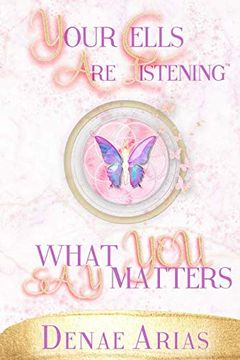 portada Your Cells are Listening: What you say Matters! (en Inglés)