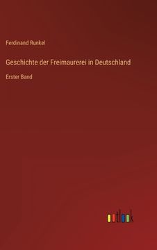 portada Geschichte der Freimaurerei in Deutschland: Erster Band (en Alemán)