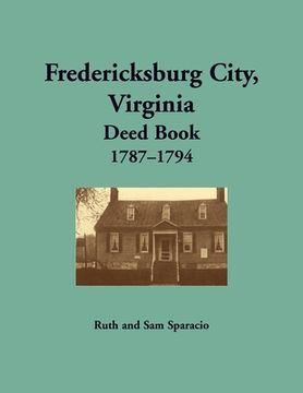 portada Fredericksburg City, Virginia Deed Book, 1787-1794 (en Inglés)