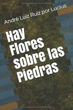 portada Hay Flores Sobre las Piedras (in Spanish)