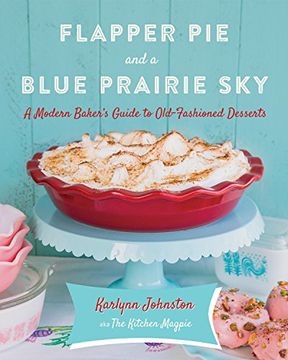 portada Flapper pie and a Blue Prairie Sky: A Modern Baker's Guide to Old-Fashioned Desserts (en Inglés)