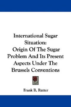 portada international sugar situation: origin of the sugar problem and its present aspects under the brussels conventions