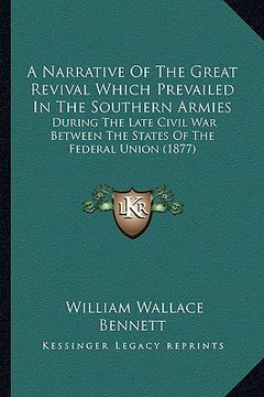 portada a narrative of the great revival which prevailed in the southern armies: during the late civil war between the states of the federal union (1877) (en Inglés)