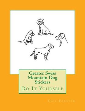 portada Greater Swiss Mountain Dog Stickers: Do It Yourself (in English)