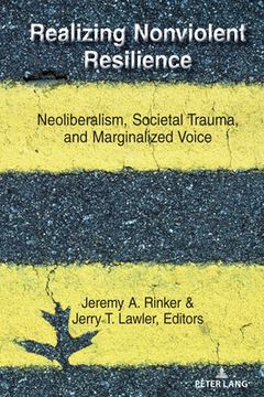 portada Realizing Nonviolent Resilience: Neoliberalism, Societal Trauma, and Marginalized Voice (en Inglés)